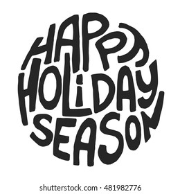 Decorative Greeting Card with handdrawn lettering. Handwritten black phrase Happy Holiday Season in circle form isolated on white background. Trendy rough vector design element for xmas decorations