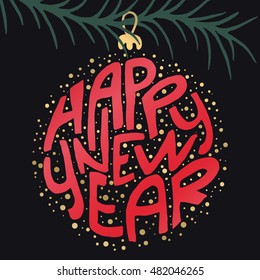 Decorative Greeting Card with handdrawn lettering. Handwritten red phrase Happy New Year in xmas ball on tree branch isolated on black background. Trendy vector design for decor and posters