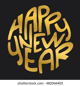 Decorative Greeting Card with handdrawn lettering. Handwritten gold phrase Happy New Year in circle form isolated on black background. Trendy rough vector design element for decor and posters