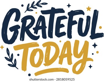 Decorative hand lettering of grateful today, typography design with stars and leaves for positivity, appreciation.