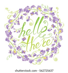 Decorative handdrawn floral round frame with sweet pea flowers, isolated on white background. Hand written calligraphic text Hello there. Holiday design element.