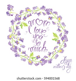 Decorative handdrawn floral round frame with sweet pea flowers, isolated on white background. Hand written calligraphic text Mom i love you so much. Holiday design element.