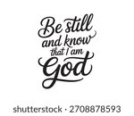 A decorative hand-lettered design featuring the inspirational religious phrase Be still and know that I am God.