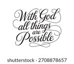 A decorative hand-lettered design featuring the inspirational religious phrase With God all things are possible.