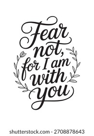 A decorative hand-lettered design featuring the inspirational religious phrase Fear not, for I am with you.
