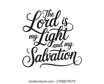 A decorative hand-lettered design featuring the inspirational religious phrase The Lord is my light and my salvation.