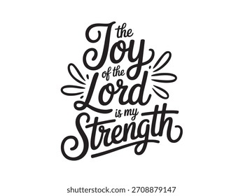 A decorative hand-lettered design featuring the inspirational religious phrase The joy of the Lord is my strength