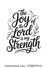 A decorative hand-lettered design featuring the inspirational religious phrase The joy of the Lord is my strength