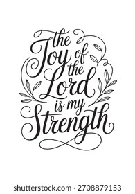 A decorative hand-lettered design featuring the inspirational religious phrase The joy of the Lord is my strength