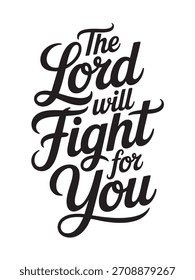 A decorative hand-lettered design featuring the inspirational religious phrase The Lord will fight for you