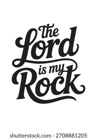 A decorative hand-lettered design featuring the inspirational religious phrase The Lord is my rock
