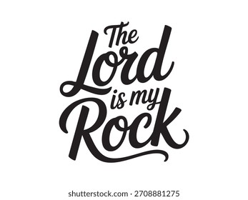 A decorative hand-lettered design featuring the inspirational religious phrase The Lord is my rock