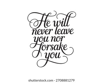 A decorative hand-lettered design featuring the inspirational religious phrase He will never leave you nor forsake you