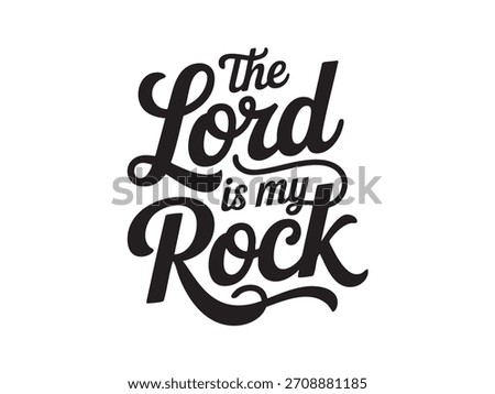 A decorative hand-lettered design featuring the inspirational religious phrase The Lord is my rock