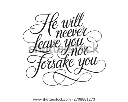 A decorative hand-lettered design featuring the inspirational religious phrase He will never leave you nor forsake you