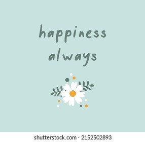 Decorative Happiness Always Slogan with Daisy Flowers, Vector Design for Fashion and Poster Prints, Floral Design, Sticker, Wall Art, Phone Case