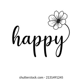 Decorative Happy Slogan with Flower Illustration, Cute Floral Design, Vintage, Beauty, Positive Quote, Slogan, Vector Design for Fashion and Poster Prints