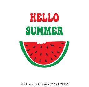 Decorative Hello Summer Slogan with a Slice of Watermelon, Vector Design for Fashion and Poster Prints, Card, Sticker, Wall Art, Positive Quote, Funny, Cartoon, Sweet