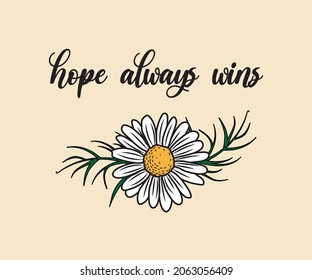 Decorative Hope Always Wins Slogan with Dasiy Flower Illustration, Vector Design for Fashion and Poster Prints