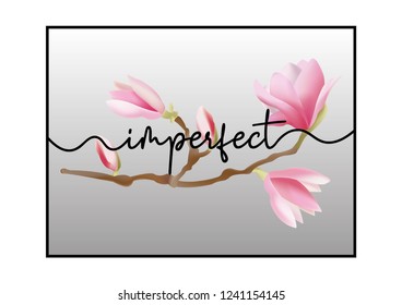 Decorative "imperfect" text with magnolia flower illustration