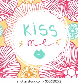 Decorative inscription in flowers and leaves. Lettering composition. Stylized letters. Valentine's Day. Greeting card. Seamless pattern. Stylized flowers background. Bright buds. Big Bud. Kiss me.