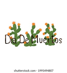 Decorative inscription in the Mexican "Dia de los Muertos" holiday of the dead. Lettering with bright cacti with flowers. Use for the design of postcards, posters. Isolated on white background. 