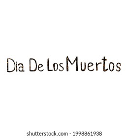 Decorative inscription in the Mexican "Dia de los Muertos" holiday of the dead. Use for the design of postcards, posters. Isolated on white background. 
