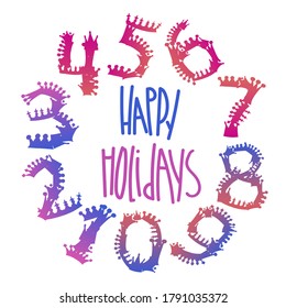 Decorative isolated vector illustration happy holidays card with numbers from crowns