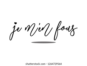 Decorative "Je M'en Fous" (I Don't Care in French) Text