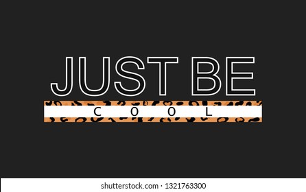 Decorative just be cool text with leopard skin pattern. Typography slogan for printing, graphic design.