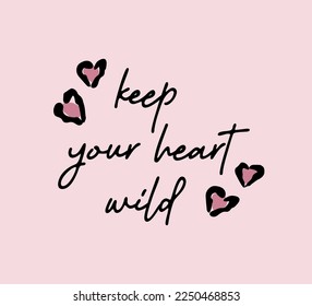 Decorative Keep Your Heart Wild Slogan with Heart Shaped Pink Leopard Skin Illustration, Vector Design for Fashion, Card and Poster Prints, Sticker, Card, Phone Cover, Bag, Mug, T Shirt