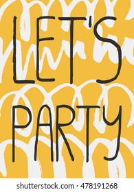 Decorative Lets Party Greeting Card. Grey simple handwritten text on yellow background with white handdrawn ribbons. Trendy unique design for poster, invitation, decorations, apparel