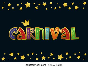 Decorative lettering of Carnival with golden ornament in green, red, orange, blue, purple on dark background with stars and crown for decoration, poster, banner, invitation, advertising, postcard