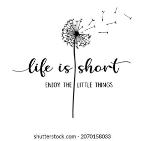 Decorative  Life is Short Slogan, Vector Design for Fashion and Poster Prints, Dandelion Vector, Seeds Blowing, Sticker, Poster, Wall Art, T Shirt