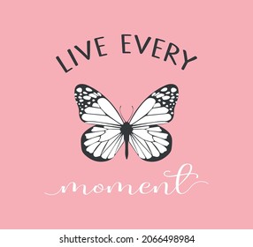 Decorative Live Every Moment Slogan with White Butterfly Illustration, Vector Design for Fashion and Poster Prints, T Shirt, Poster, Wall Art, Sticker, Phone Case, Ornament, Towel, Bag, Love Quotes