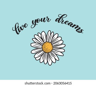 Decorative Live Your Dreams Slogan with Dasiy Flower Illustration, Vector Design for Fashion and Poster Prints