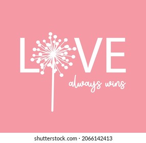 Decorative Love Always Wins Slogan with Dandelion Flower on Pink Background, Vector Design for Fashion and Poster Prints