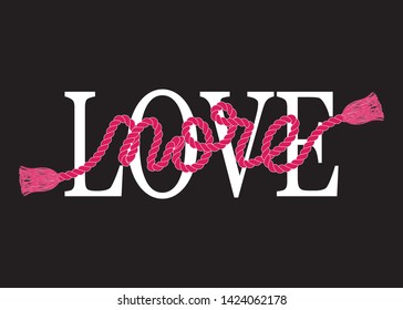 Decorative Love More Text for Fashion Prints