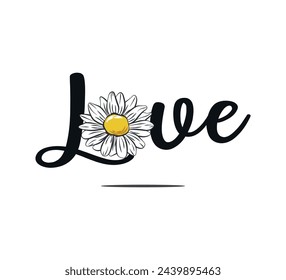 Decorative love slogan with daisy flower, vector design for fashion, card, poster prints