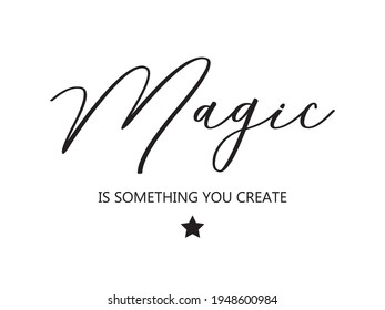 Decorative Magic is Something You Create Text for Fashion, Card and Poster Prints