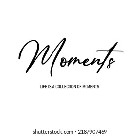 Decorative Moments Slogan, Vector Design for Fashion, Card and Poster Prints, Sticker, Card, Phone Cover, Bag, Mug, T Shirt
