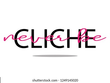 Decorative "never be cliche" text for fashion prints, poster and card designs