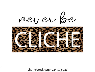 Decorative "never be cliche" text for fashion prints, poster and card designs