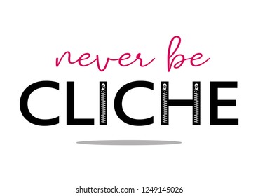 Decorative "never be cliche" text for fashion prints, poster and card designs