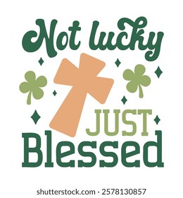 Decorative Not Lucky, Just Blessed St. Patrick's Day Typography Illustration with Shamrocks, Diamonds, and Prominent Cross