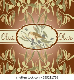 Decorative olive background . Olives.For label, pack. bird on olive branch. Vector