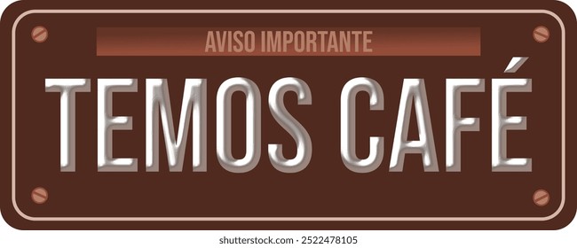 Decorative Plate Important Notice, We Have Coffee, Vehicle Plate Style. Brown. Typography Bebas Neue