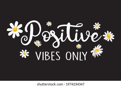 Decorative Positive Vibes Only Slogan with Cute Daisies, Vector Design