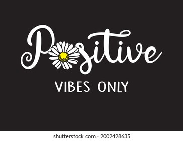 Decorative Positive Vibes Only Slogan with Daisy Flower Illustration, Vector Design for Fashion and Poster Prints