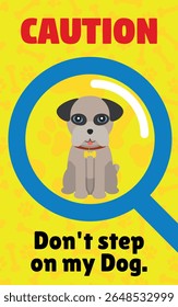 Decorative Poster CAUTION, Don't Step On My Dog - Cool Poster with Small Dog Seen Through a Magnifying Glass on Yellow Background.